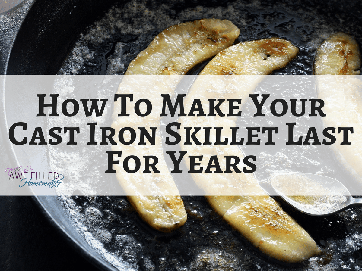 How To Make Your Cast Iron Skillet Last For Years