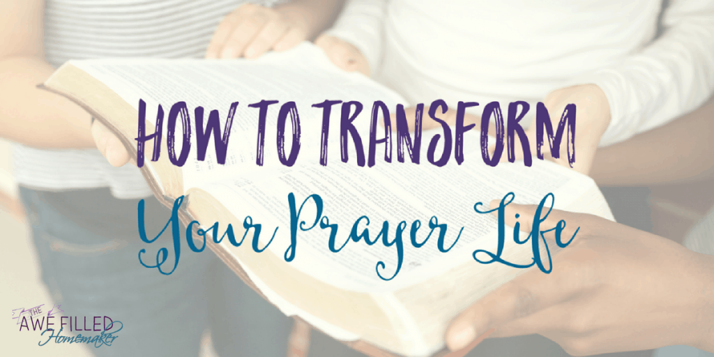 Faith Friday: How to Transform Your Prayer Life