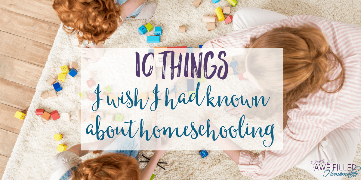 10 things i wish i had known about homeschooling
