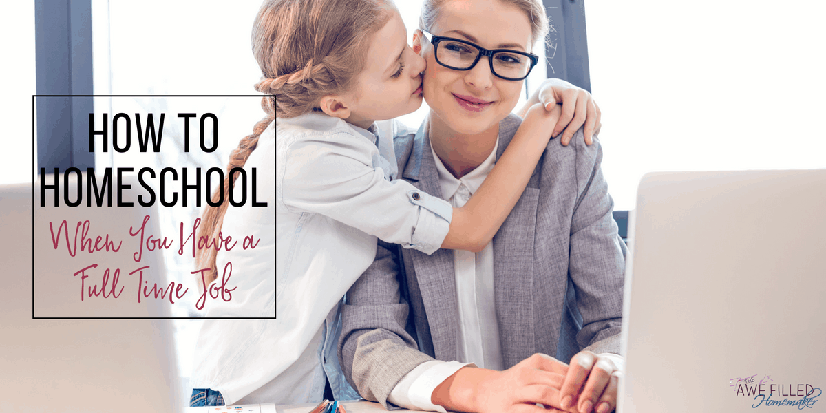 how to homeschool when you have a full tiem job 1