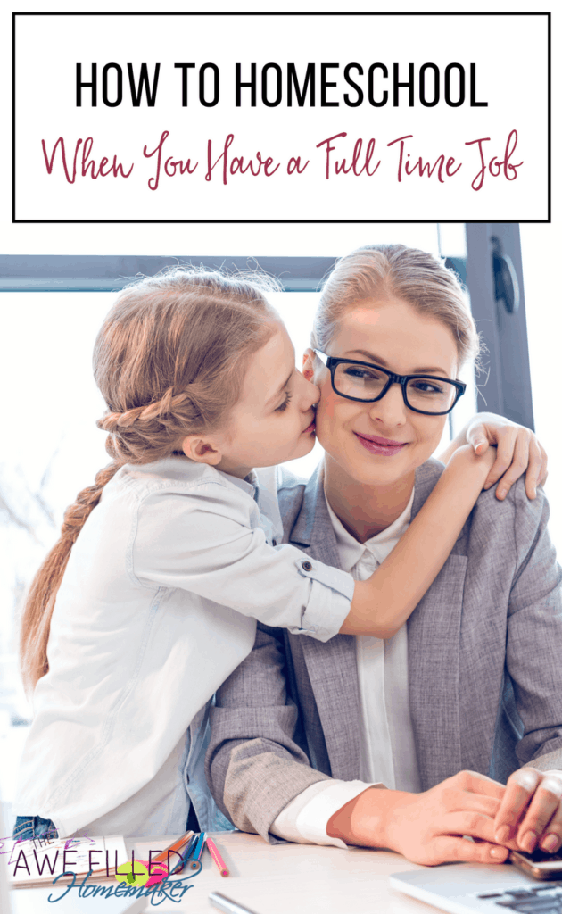 how to homeschool when you have a full tiem job