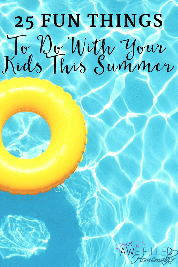 25 Fun Things To Do With Your Kids This Summer